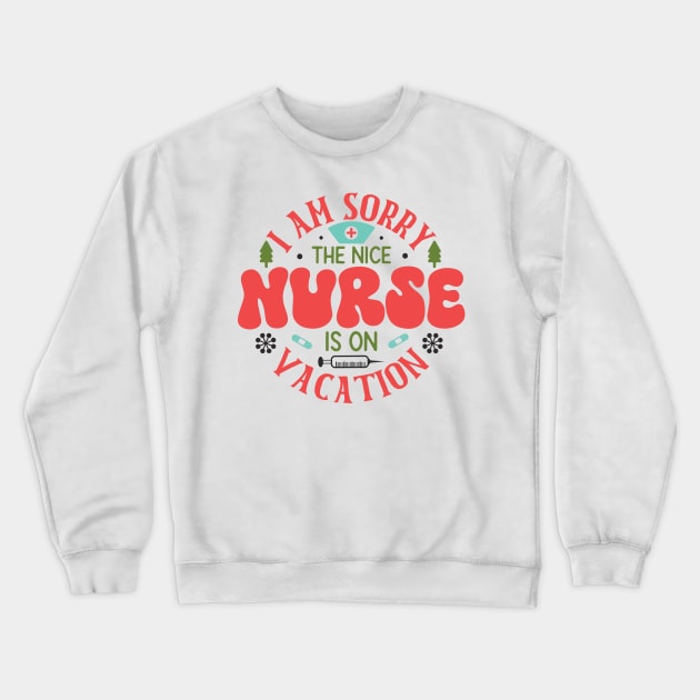 I am sorry the nice nurse is on vacation Crewneck Sweatshirt by MZeeDesigns